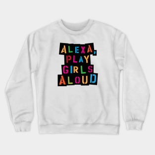 Alexa, play Girls Aloud Crewneck Sweatshirt